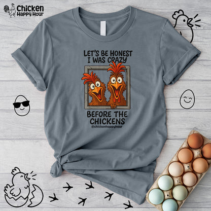 Let's be Honest I was Crazy Before the Chickens Unisex Tee