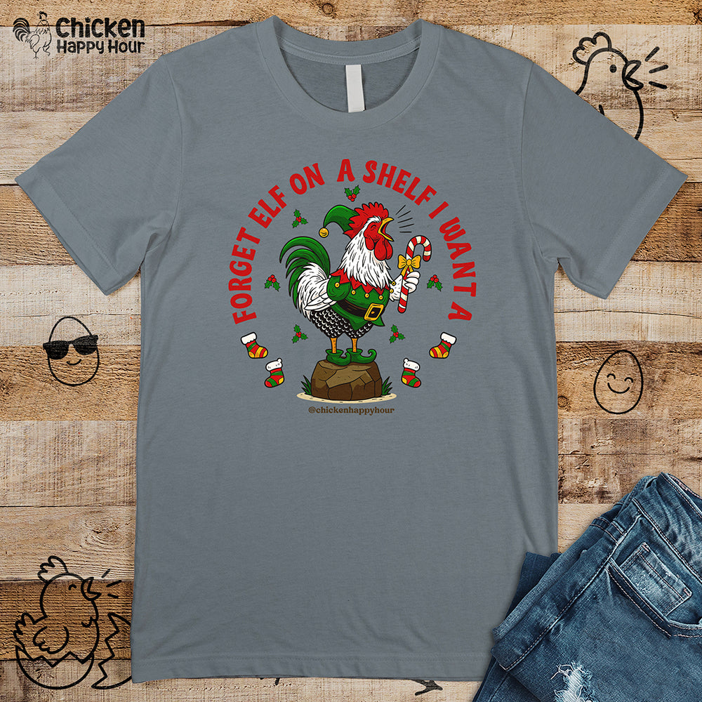 Forget Elf on a Shelf I Want A Unisex Tee