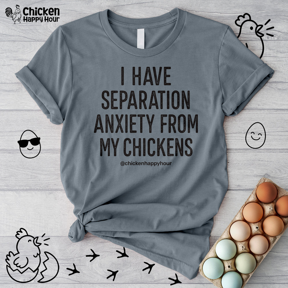I Have Separation Anxiety From My Chickens Unisex Tee