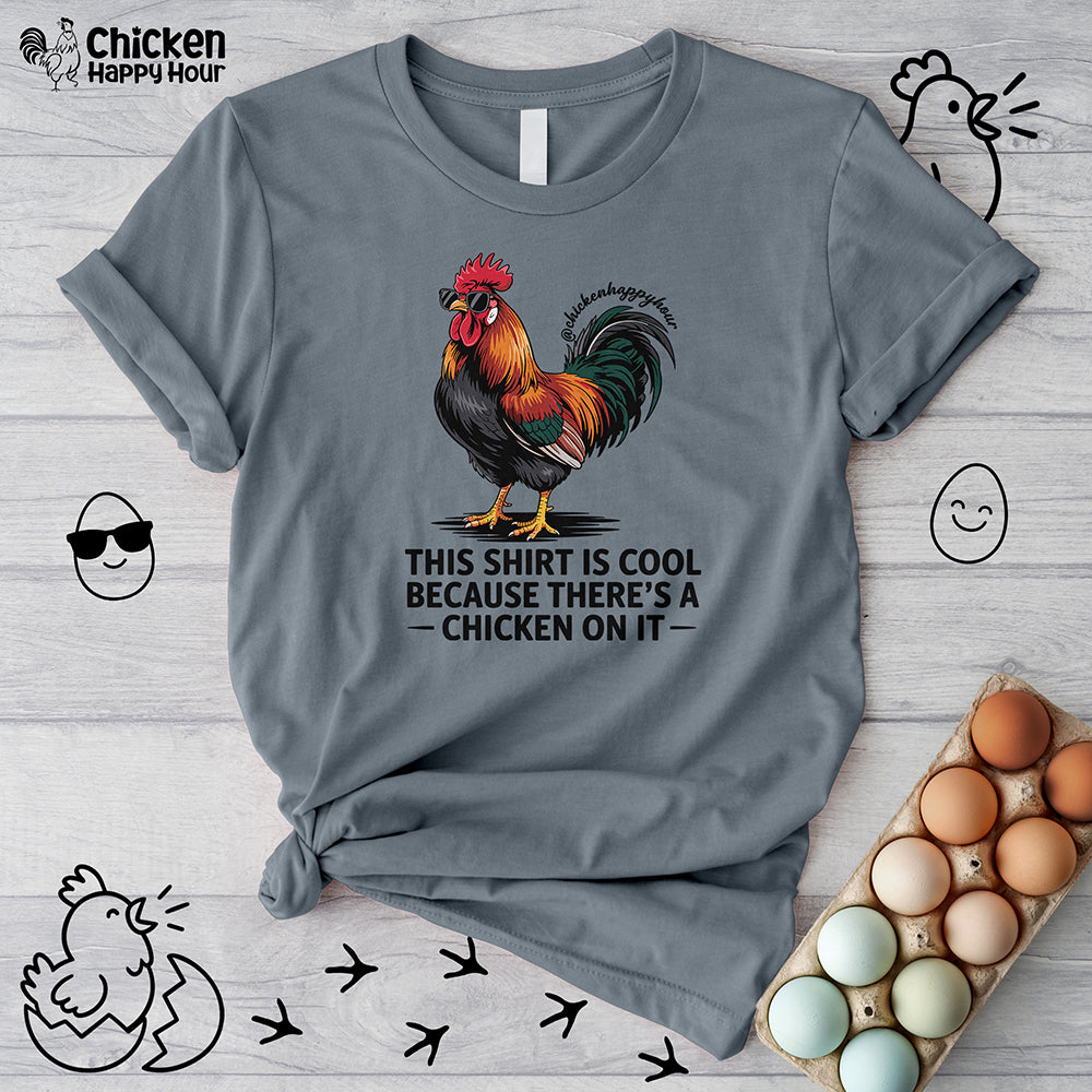 This Shirt is Cool Because There’s a Chicken on It  Unisex Tee