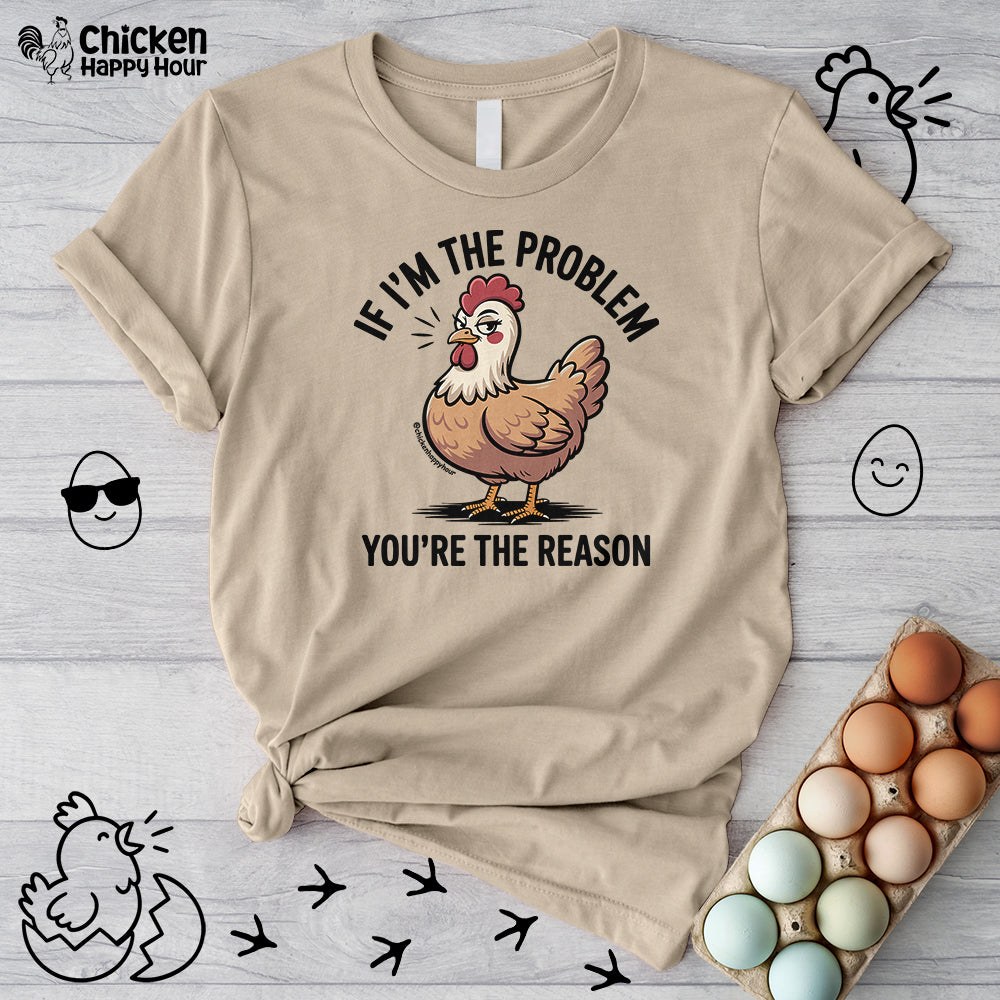 If I'm the Problem You're the Reason Unisex Tee