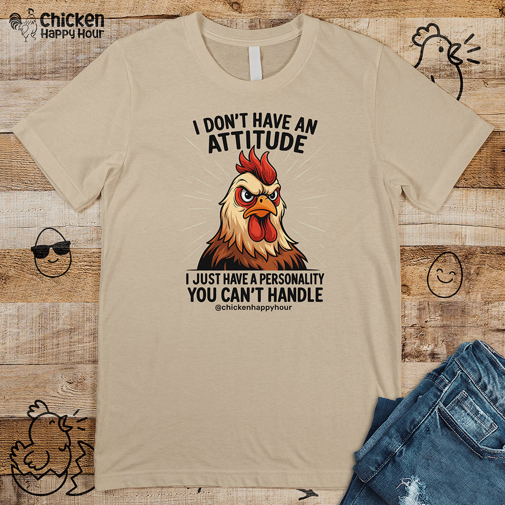 I Don't Have An Attitude Unisex Tee