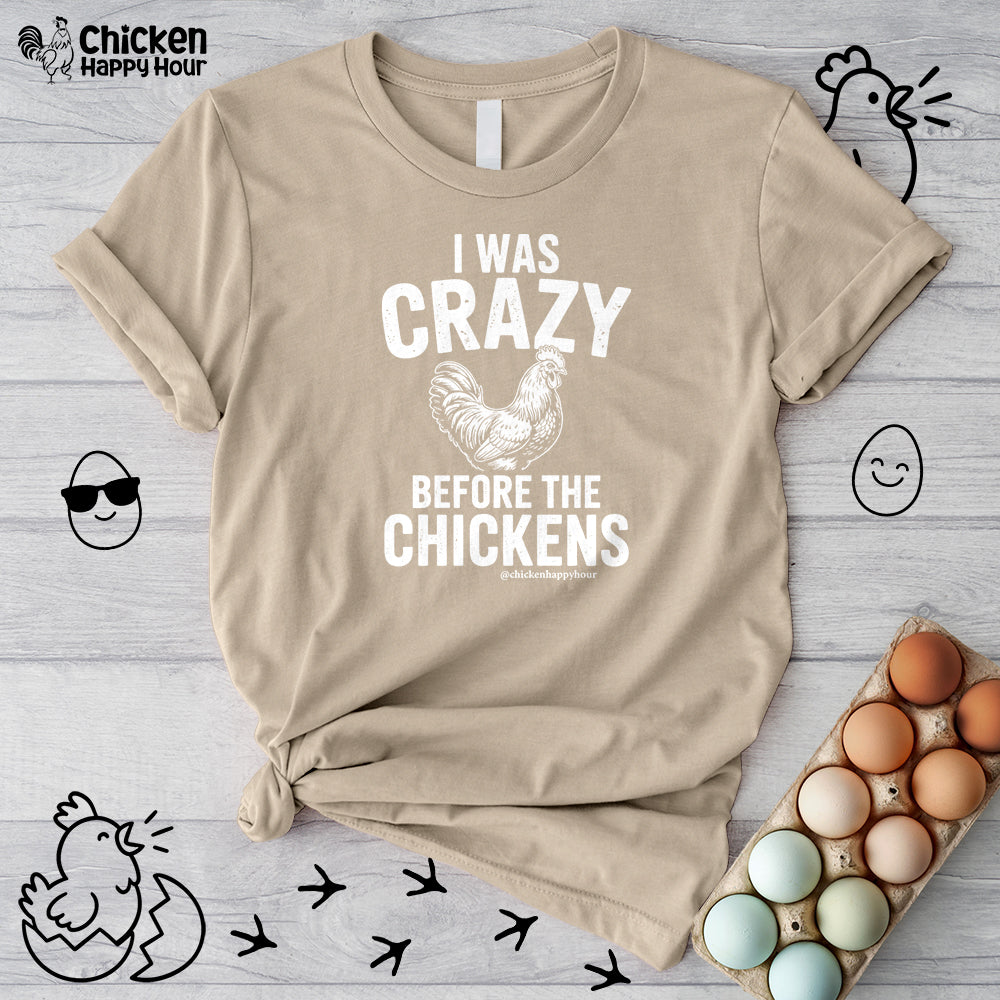 I WAS CRAZY BEFORE THE CHICKENS Unisex Tee