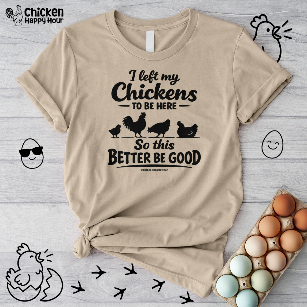 I left My Chickens To Be Here Unisex Tee