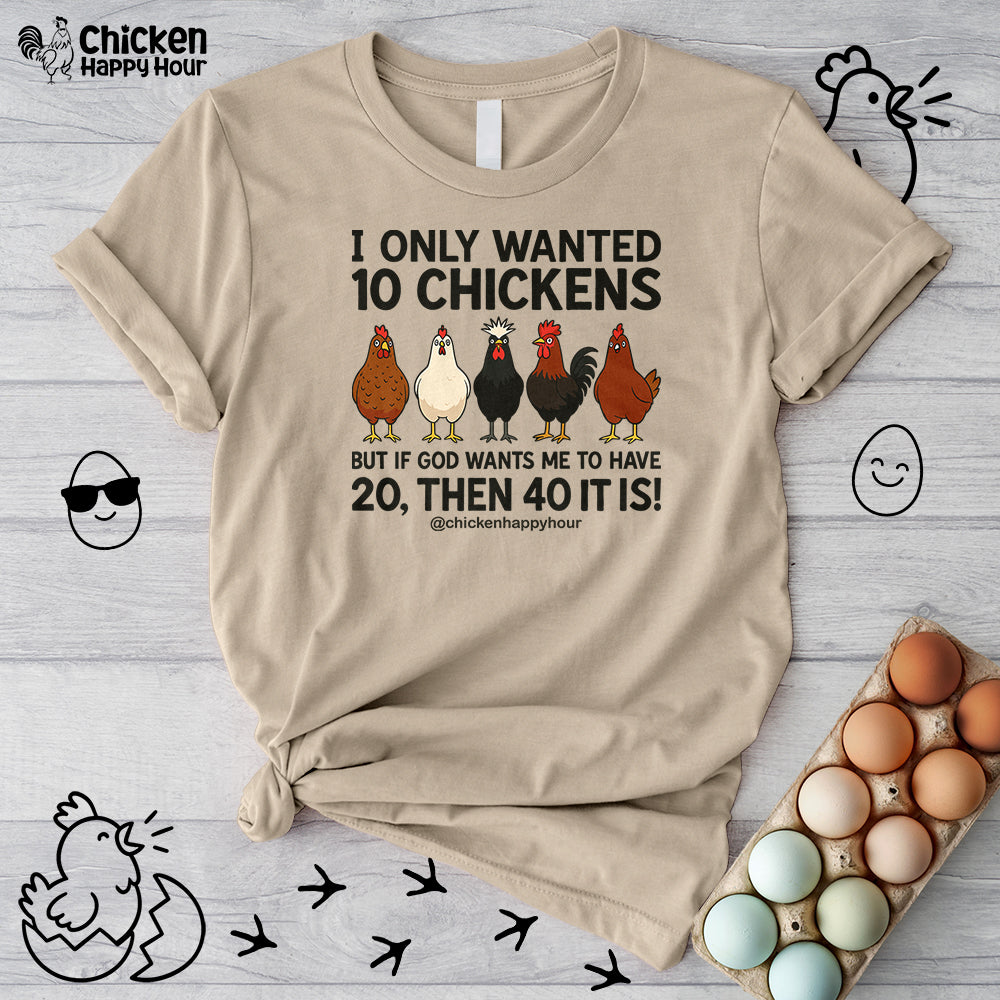 I Only Wanted 10 Chickens Unisex Tee