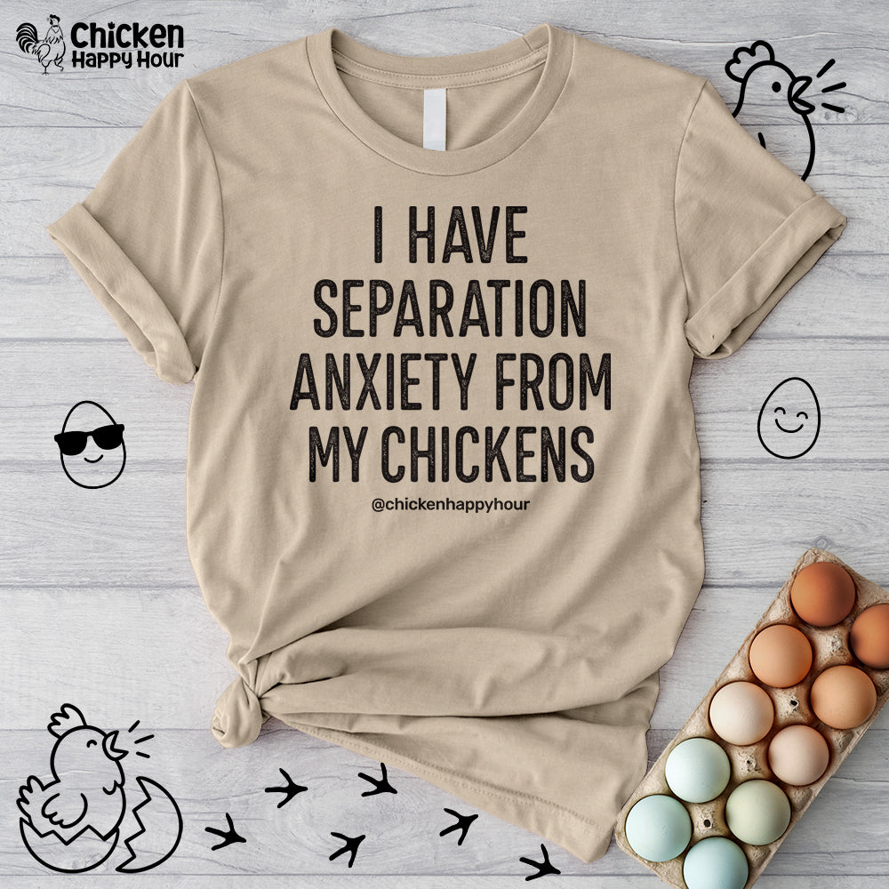 I Have Separation Anxiety From My Chickens Unisex Tee