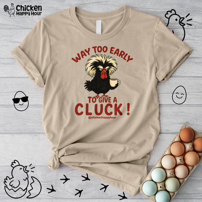 Way too Early to Give a Cluck !! Unisex Tee