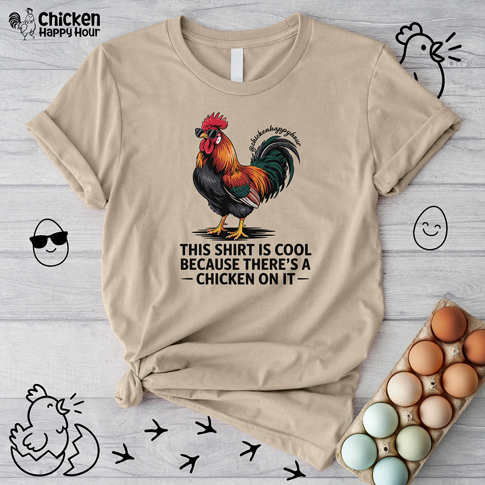 This Shirt is Cool Because There’s a Chicken on It  Unisex Tee