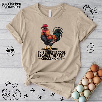 This Shirt is Cool Because There’s a Chicken on It  Unisex Tee