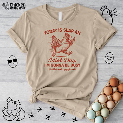 Today Is Slap An Idiot Day I’m Gonna Be Busy Unisex Tee