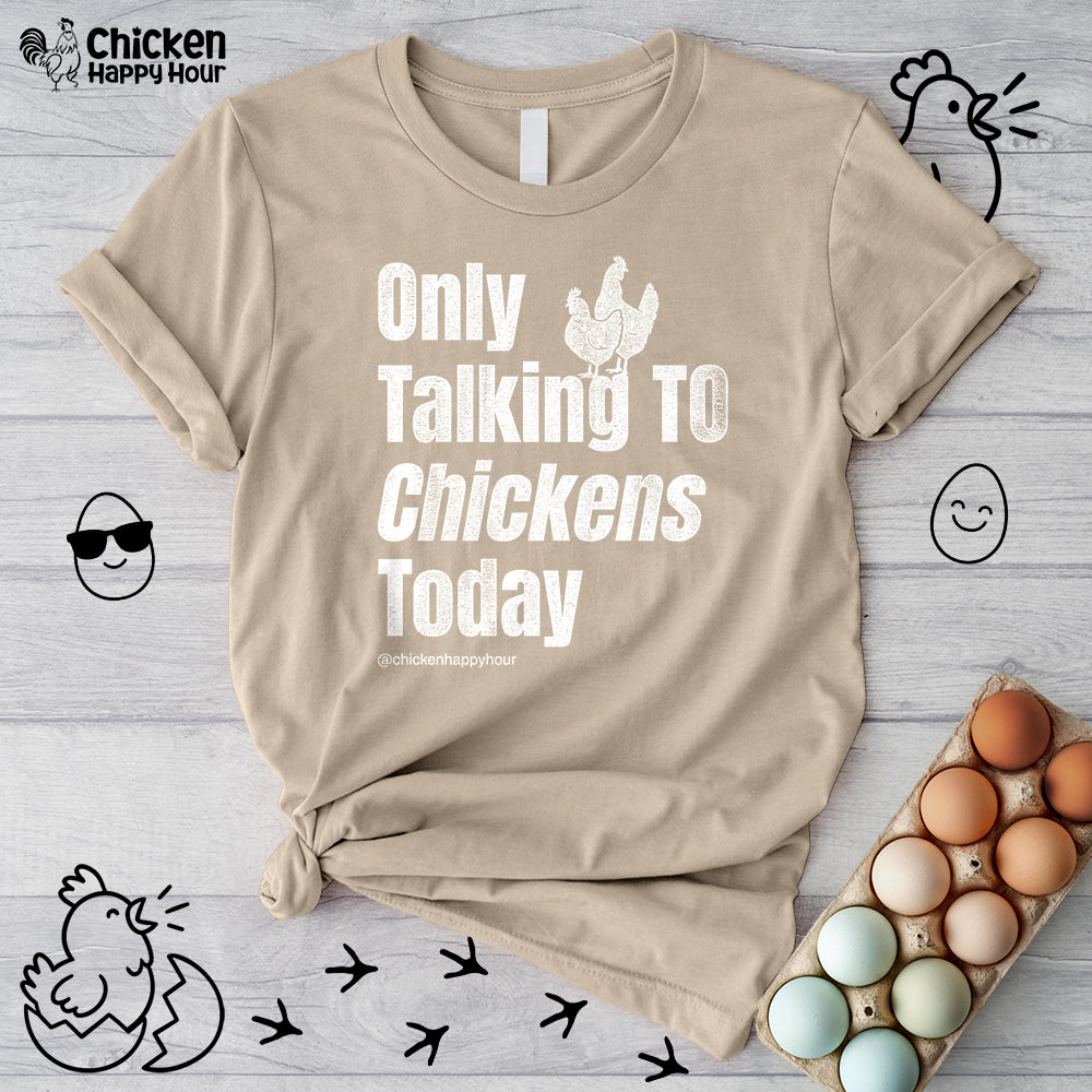 Only Talking to Chickens Today Unisex Tee