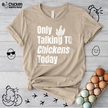 Only Talking to Chickens Today Unisex Tee