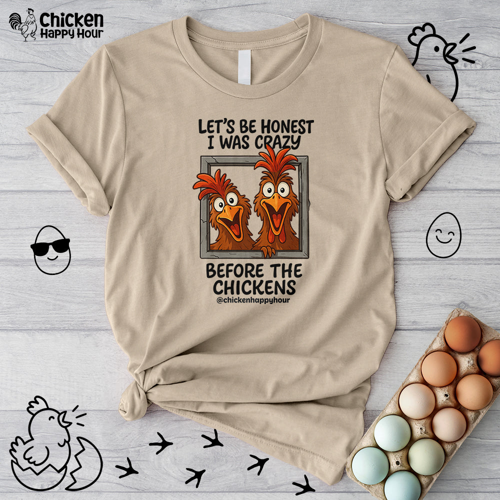 Let's be Honest I was Crazy Before the Chickens Unisex Tee