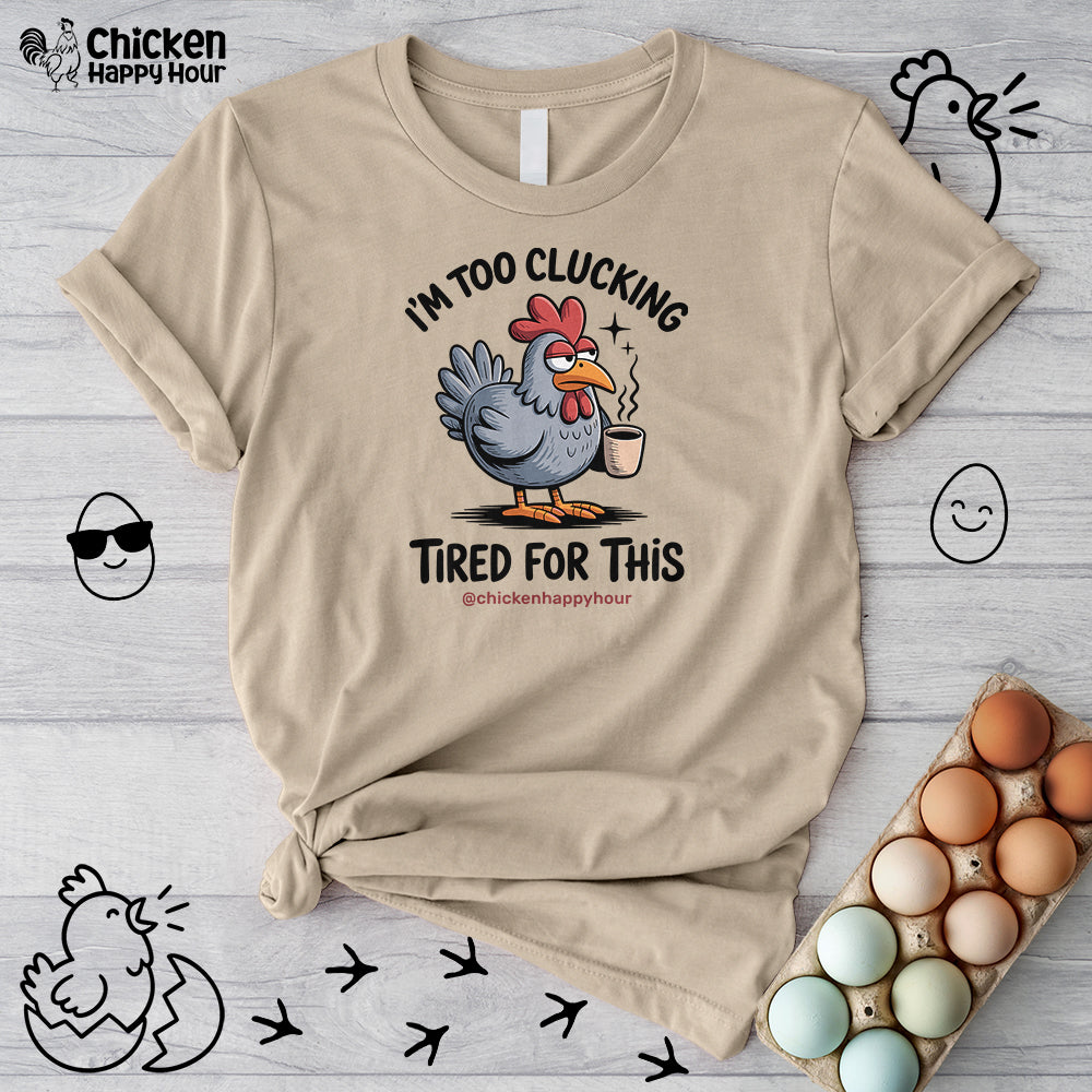 I'm Too Clucking Tired for This Unisex Tee