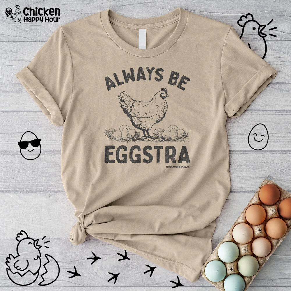 Always be EGGStra Unisex Tee