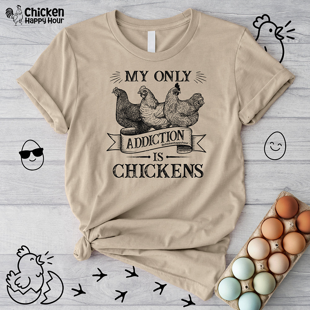 My Only Addiction is Chickens  Unisex Tee