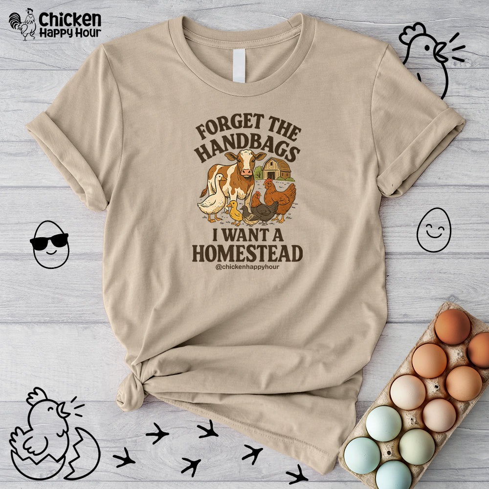 Forget the Handbags I Want a Homestead Unisex Tee