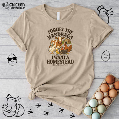 Forget the Handbags I Want a Homestead Unisex Tee