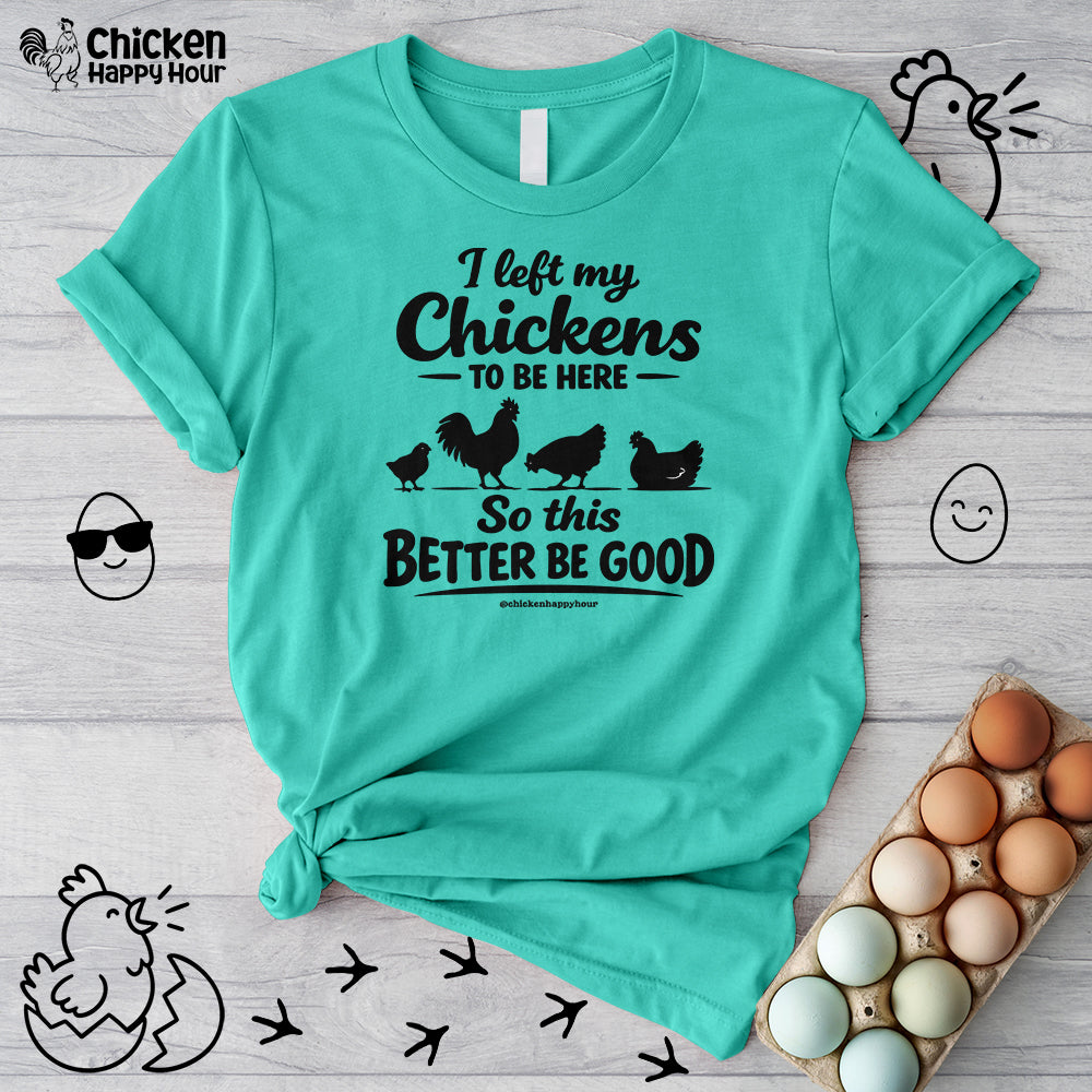 I left My Chickens To Be Here Unisex Tee