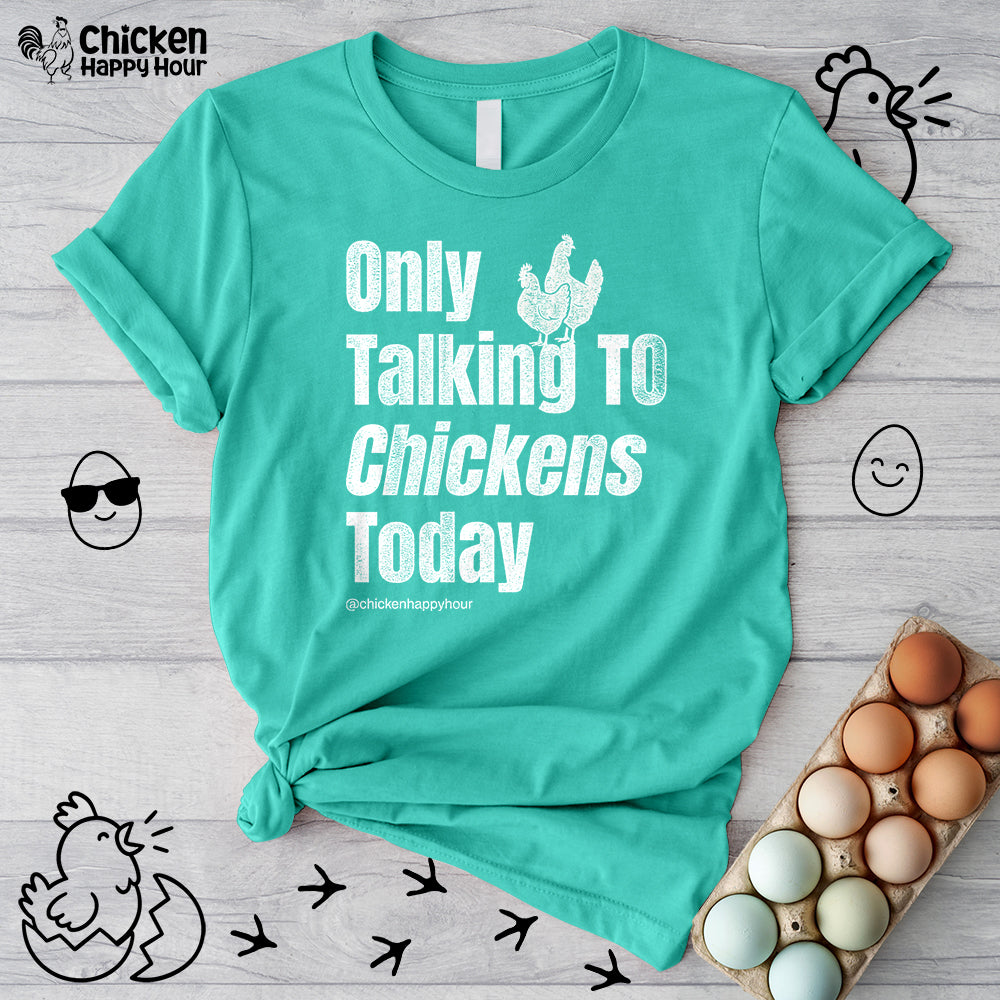 Only Talking to Chickens Today Unisex Tee