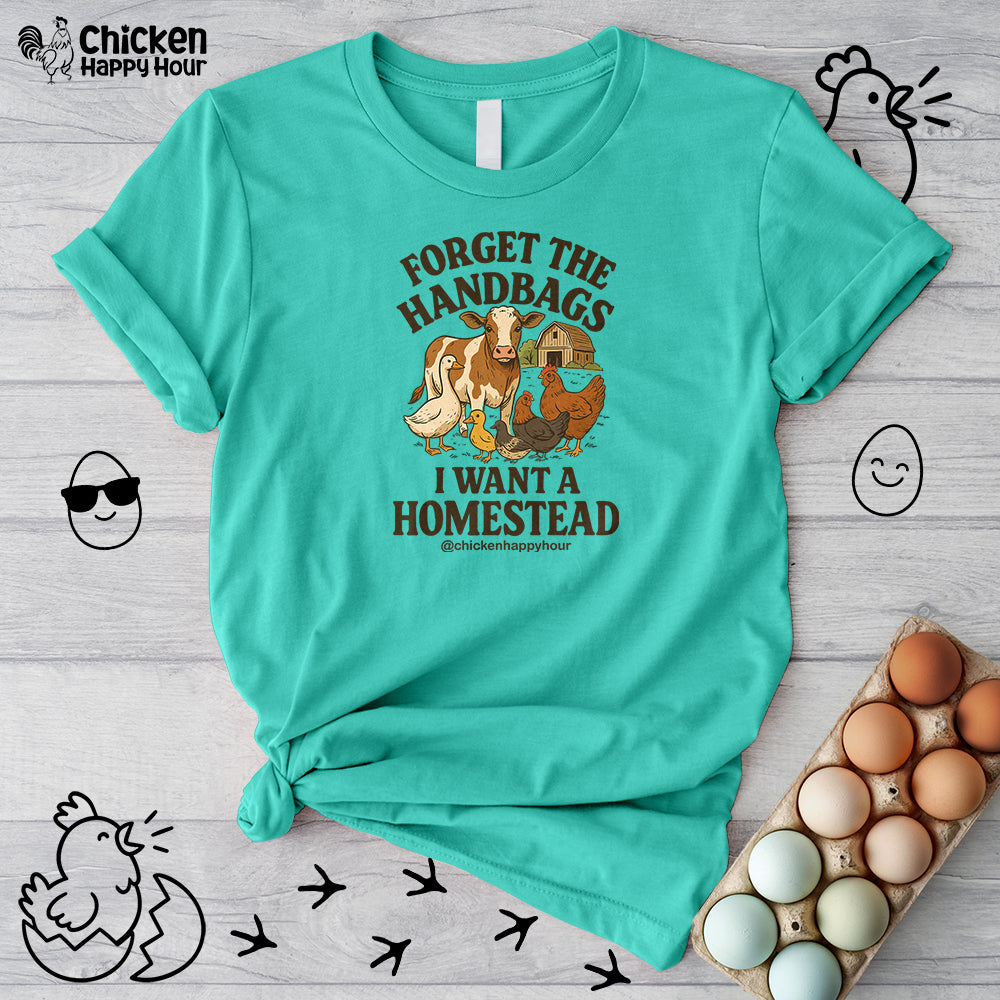Forget the Handbags I Want a Homestead Unisex Tee