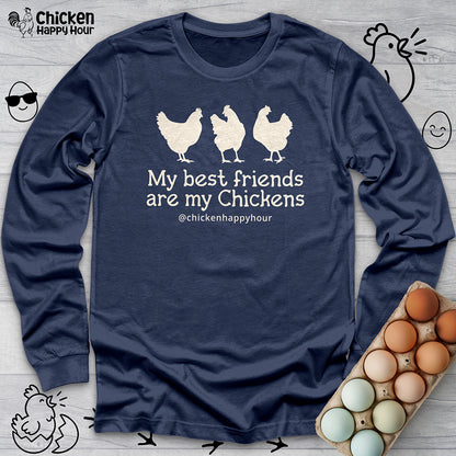 My Best Friends Are My Chickens Long Sleeve