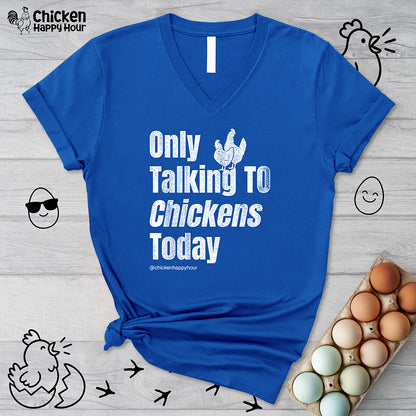 Only Talking To Chickens Today V-Neck Tee