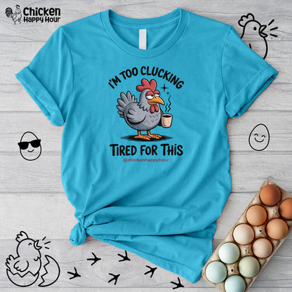 I'm Too Clucking Tired for This Unisex Tee