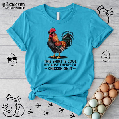This Shirt is Cool Because There’s a Chicken on It  Unisex Tee