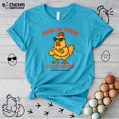 Hang In There It Gets Worse Unisex Tee