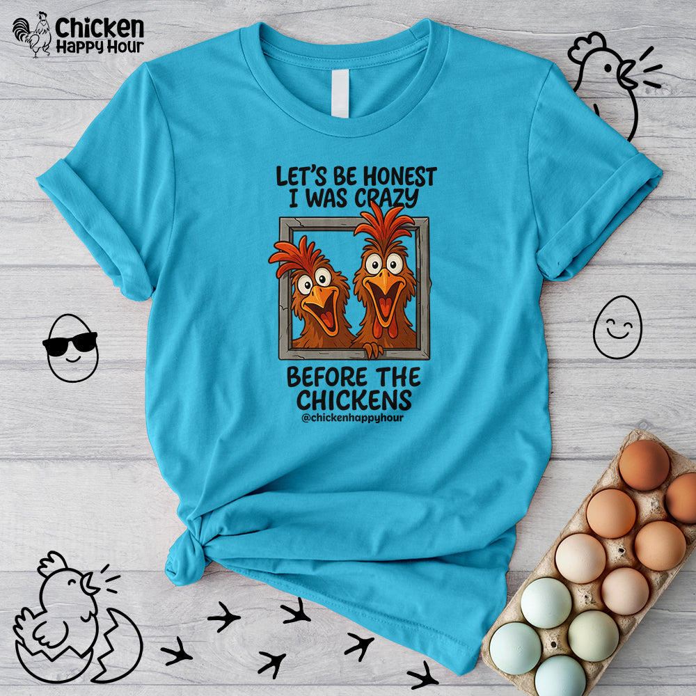 Let's be Honest I was Crazy Before the Chickens Unisex Tee