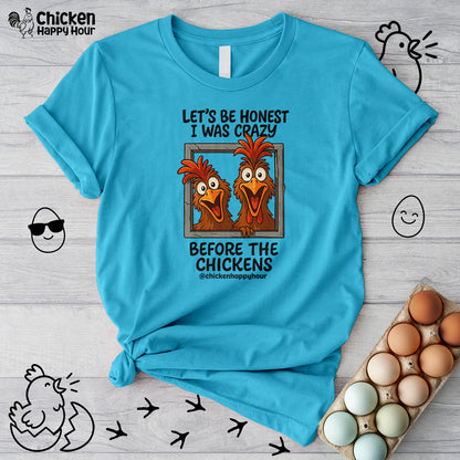 Let's be Honest I was Crazy Before the Chickens Unisex Tee