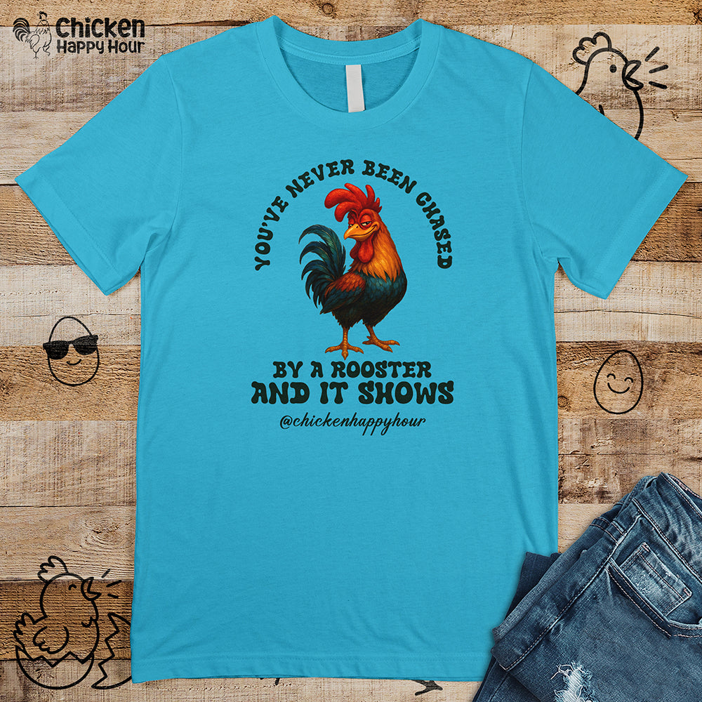 You’ve Never Been Chased by a Rooster Unisex Tee