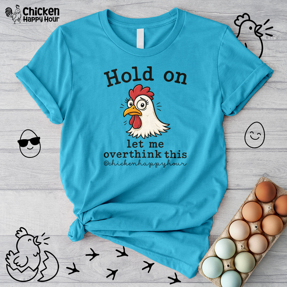 Hold On Let Me Overthink This Unisex Tee