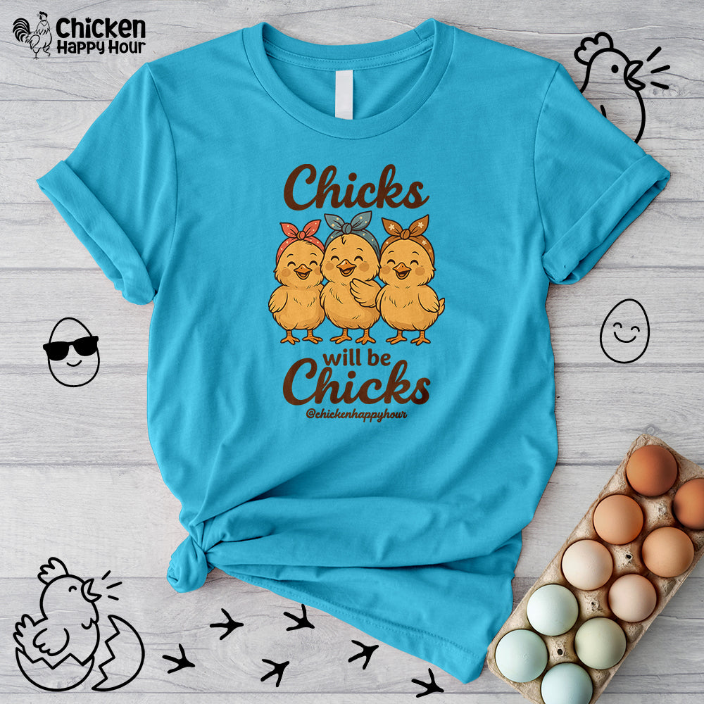 Chicks Will Be Chicks Unisex Tee