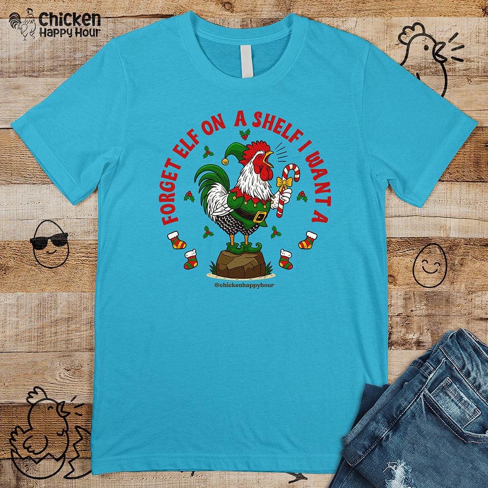 Forget Elf on a Shelf I Want A Unisex Tee