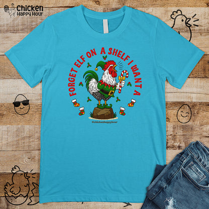 Forget Elf on a Shelf I Want A Unisex Tee