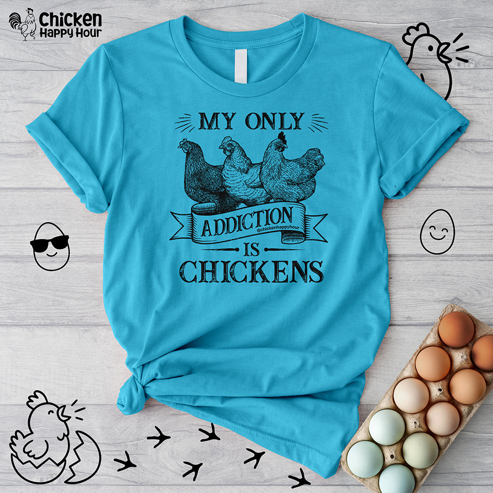 My Only Addiction is Chickens  Unisex Tee