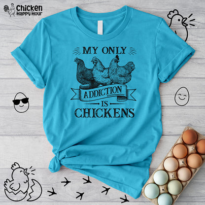 My Only Addiction is Chickens  Unisex Tee