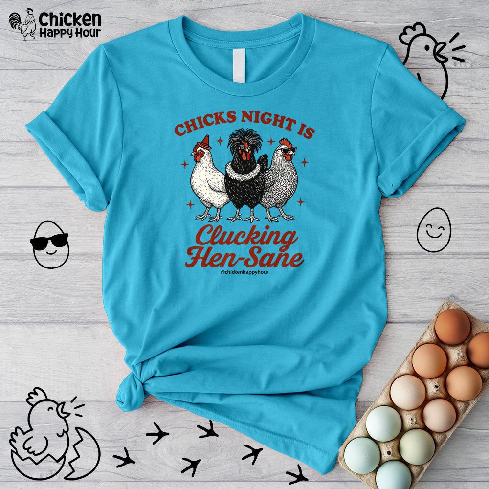 Chicks Night Is Clucking Hen Sane Unisex Tee