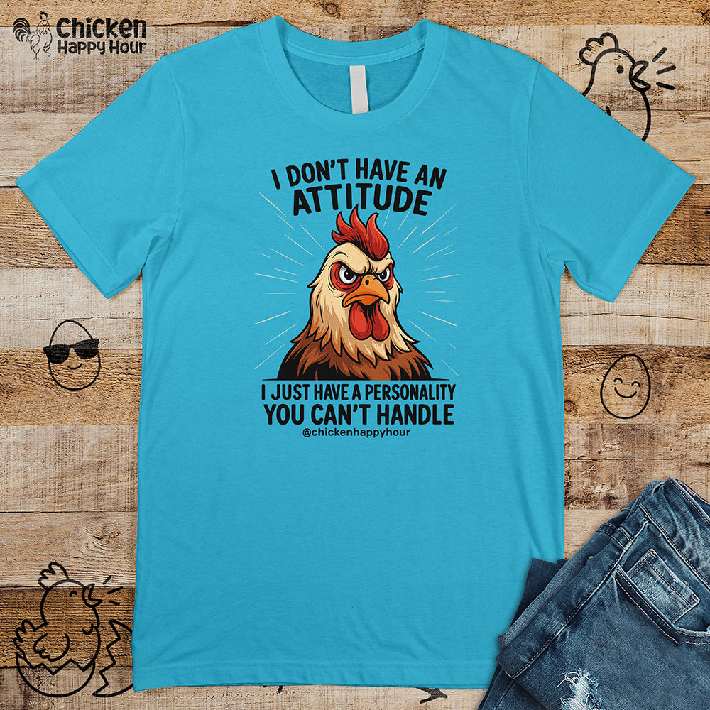 I Don't Have An Attitude Unisex Tee