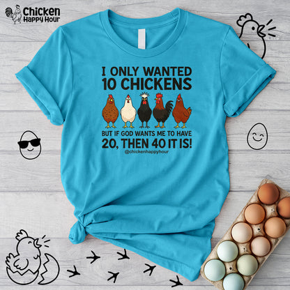 I Only Wanted 10 Chickens Unisex Tee