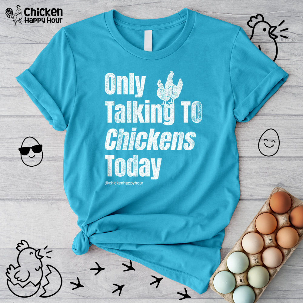 Only Talking to Chickens Today Unisex Tee