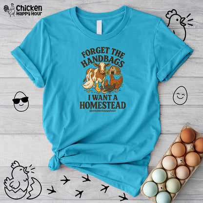 Forget the Handbags I Want a Homestead Unisex Tee