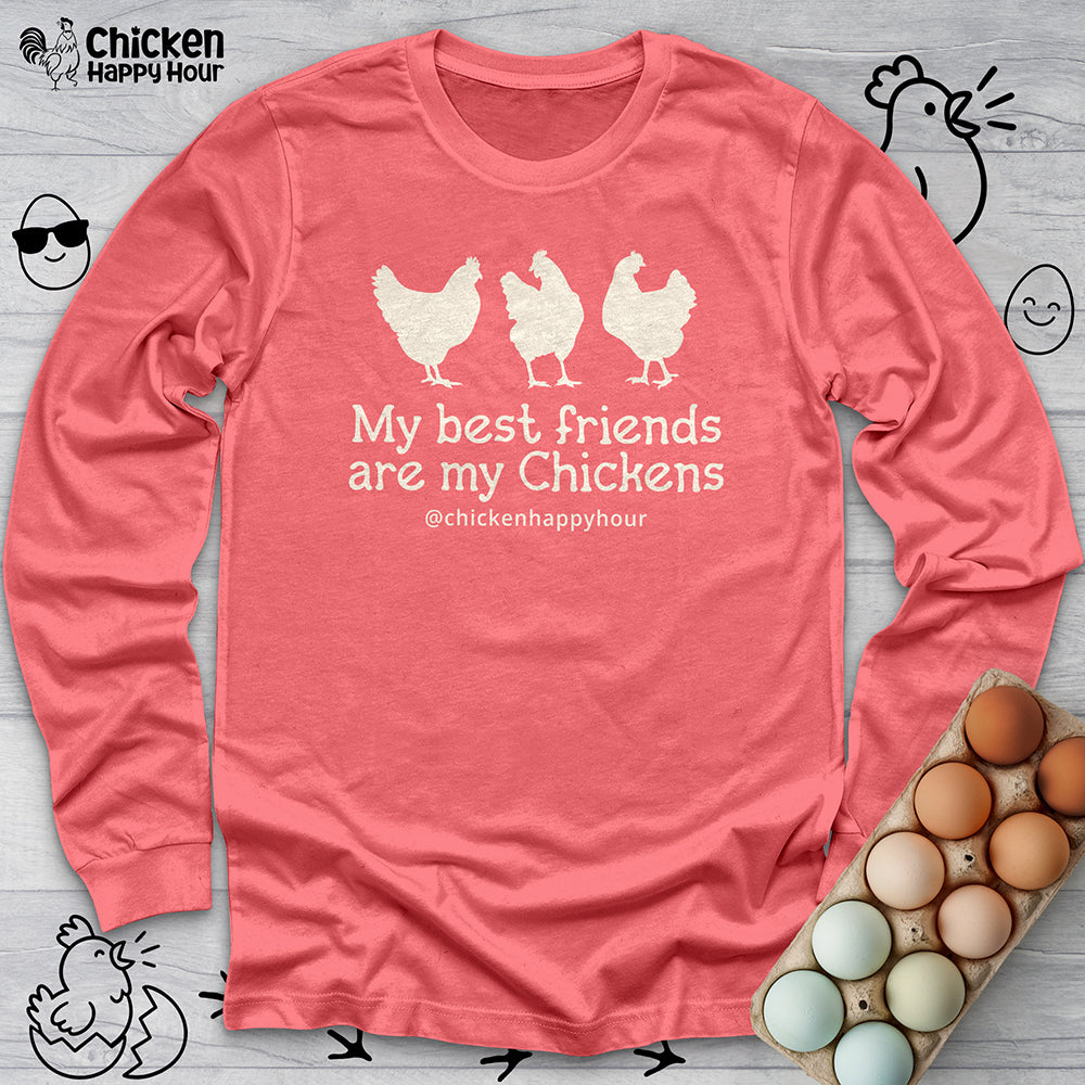 My Best Friends Are My Chickens Long Sleeve