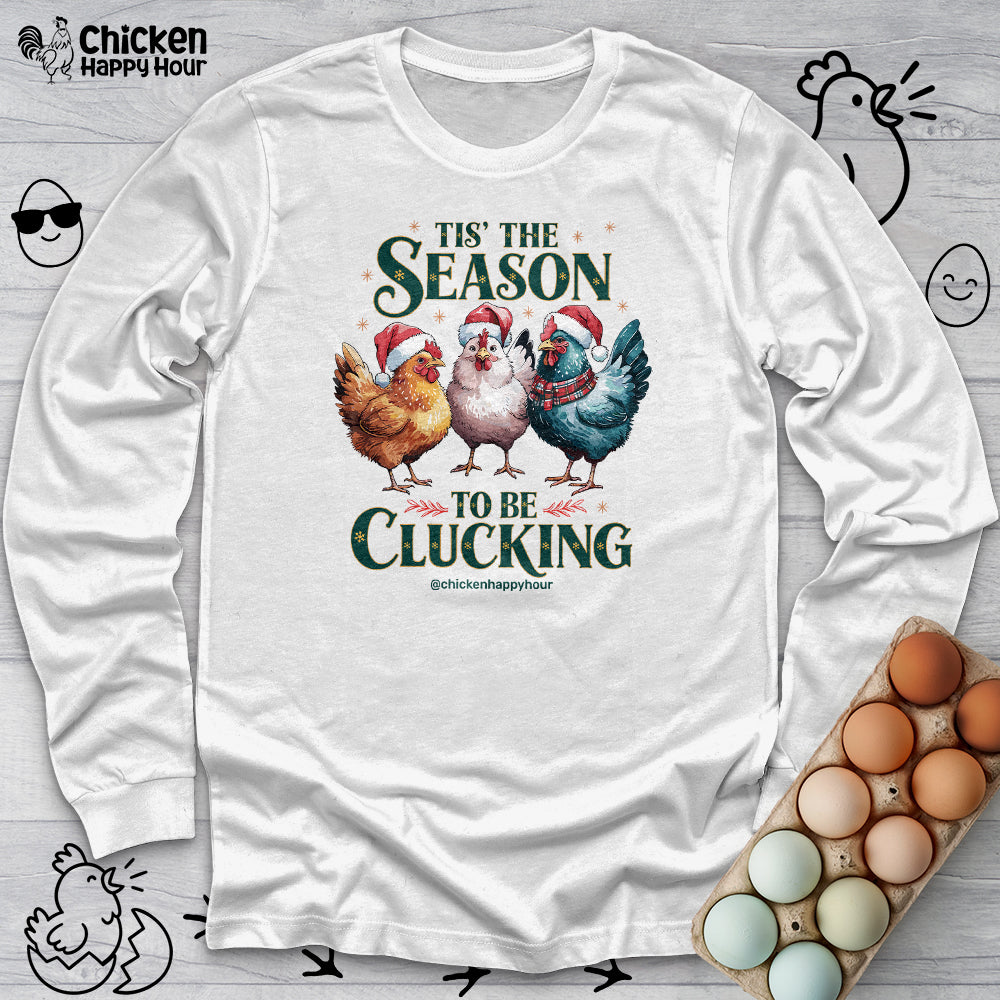 Tis The Season To Be Clucking Long Sleeve