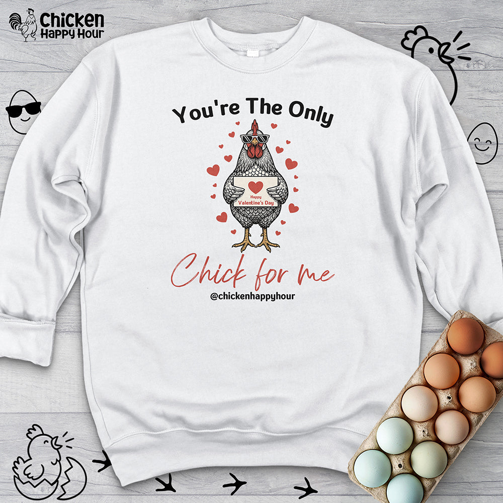 You're the Only Chick for Me Sweatshirt