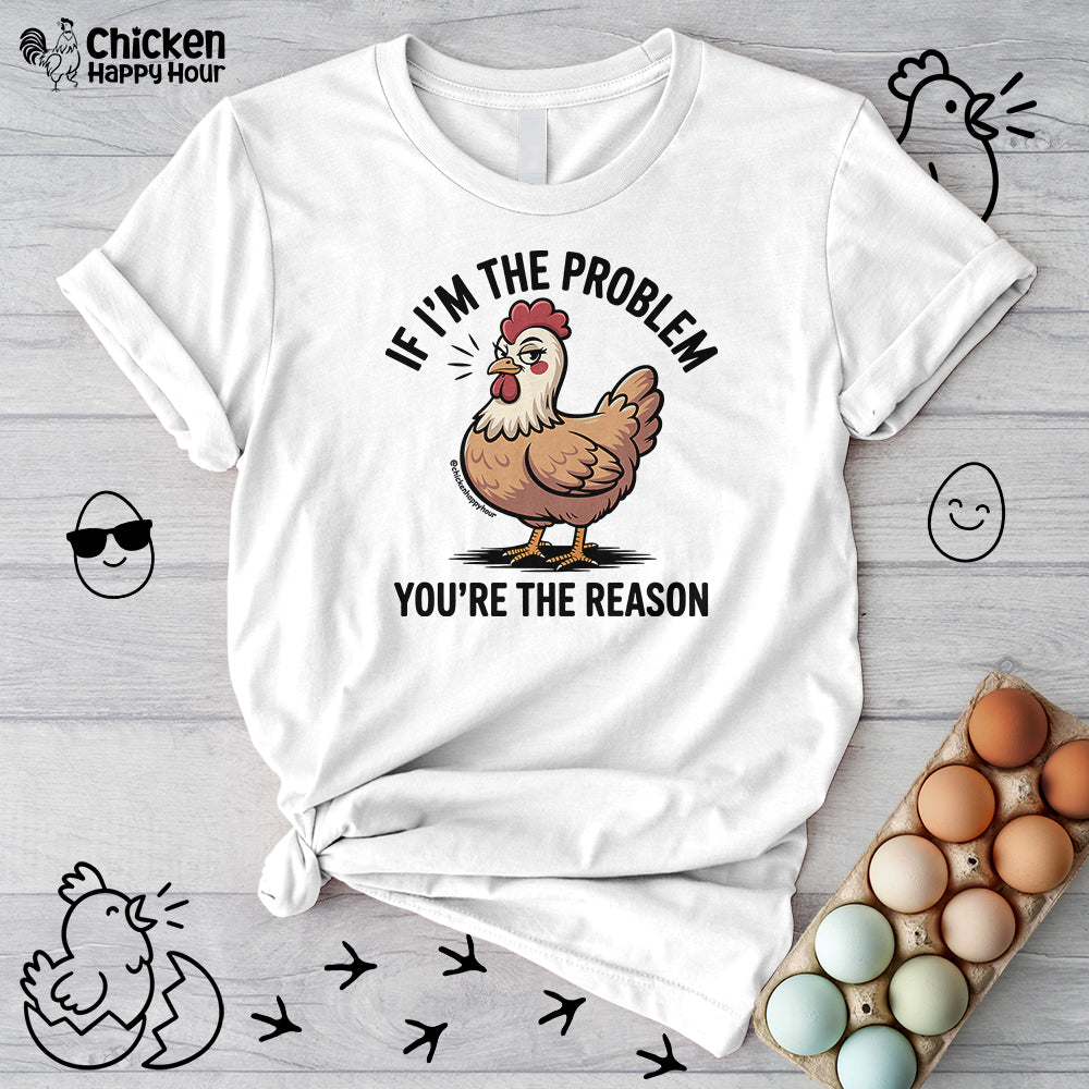 If I'm the Problem You're the Reason Unisex Tee