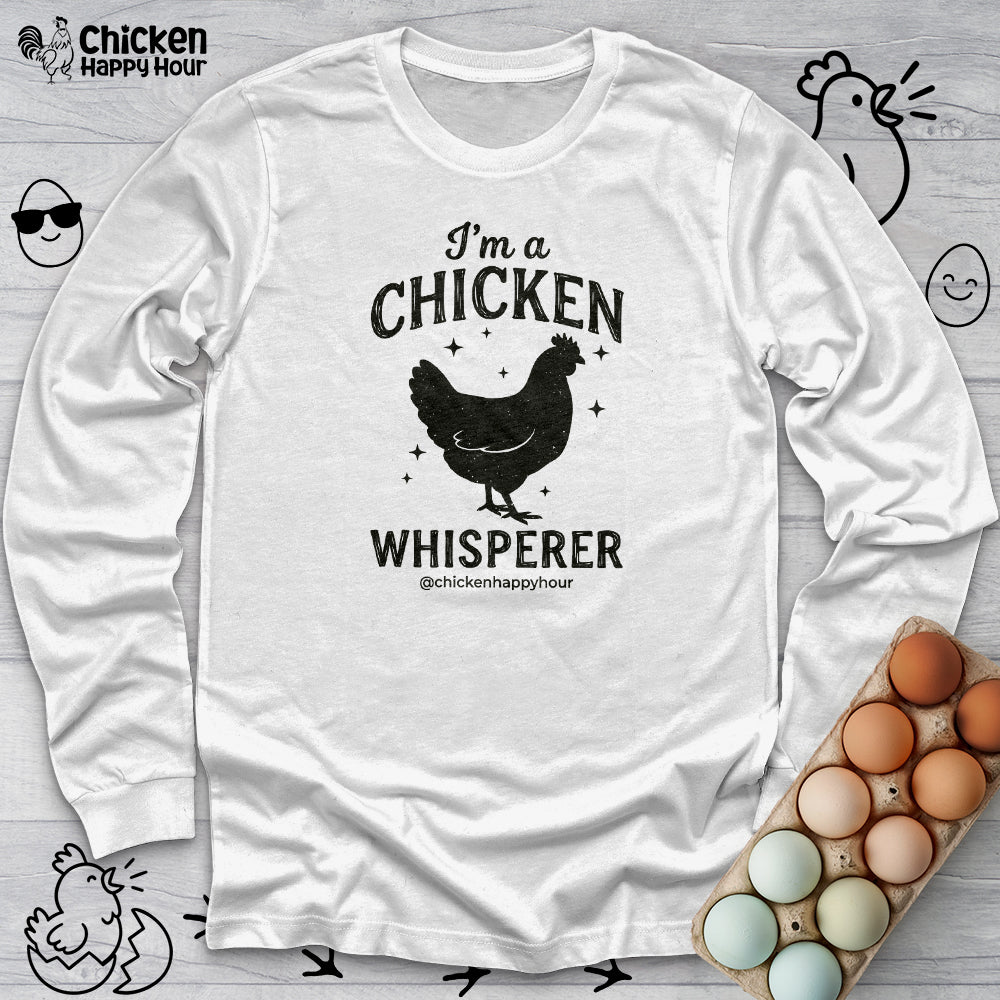 I'm A Chicken Whisperer Long Sleeve