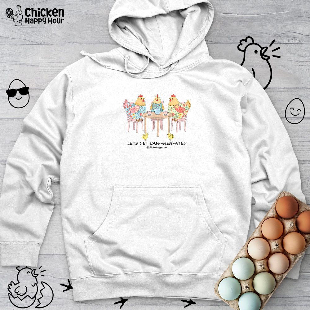 Lets Get Caff-Hen-Ated Hooded Sweatshirt